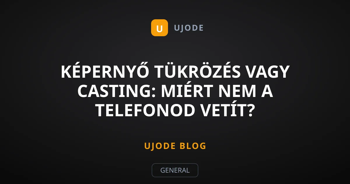 Képernyő tükrözés vagy casting: Miért nem a telefonod vetít?